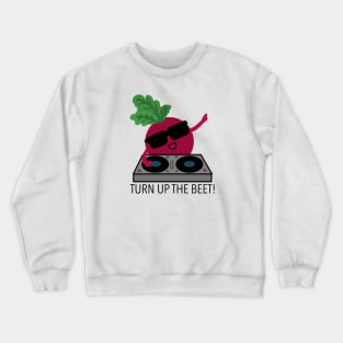 Turn Up the Beet Crewneck Sweatshirt